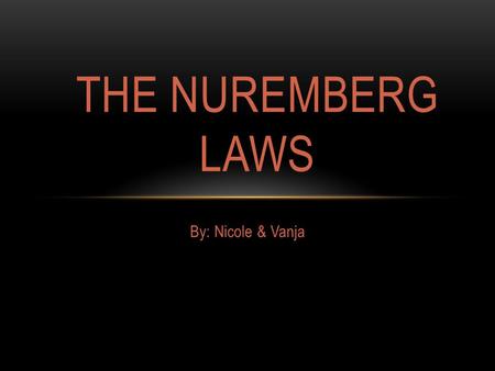 By: Nicole & Vanja THE NUREMBERG LAWS. THE IMPORTANCE OF THE NUREMBERG LAWS  The Nuremberg Laws took place in Germany in 1935, right after the takeover.