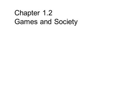 Chapter 1.2 Games and Society. CS 44552 Why Do People Play Video Games?