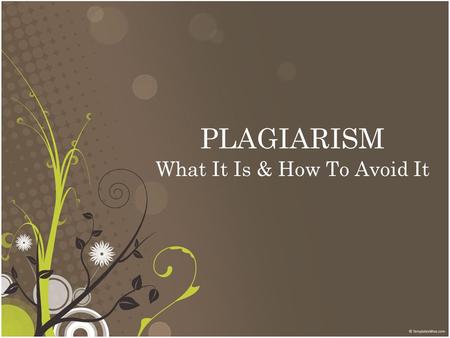 PLAGIARISM What It Is & How To Avoid It. pla ⋅ gia ⋅ rism –noun 1. the unauthorized use or close imitation of the language and thoughts of another author.