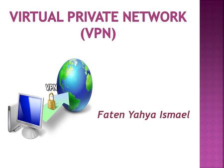 Faten Yahya Ismael.  It is technology creates a network that is physically public, but virtually it’s private.  A virtual private network (VPN) is a.