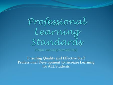 Ensuring Quality and Effective Staff Professional Development to Increase Learning for ALL Students.
