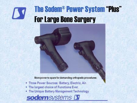 The Sodem® Power System “Plus” For Large Bone Surgery