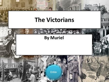 The Victorians By Muriel Ente r Ente r. Contents Queen Victoria Victorian schools Victorian toys Victorian homes Victorian factories Victorian inventions.