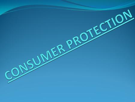 CONSUMER PROTECTION.