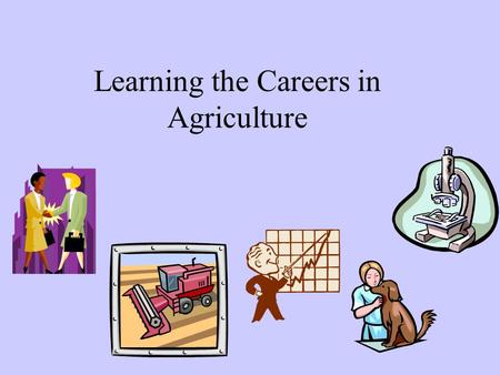 Learning the Careers in Agriculture. Objective #1 The learner will provide the definition of a career.