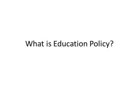 What is Education Policy?
