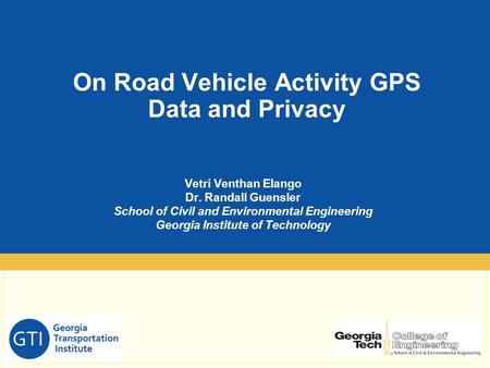 Vetri Venthan Elango Dr. Randall Guensler School of Civil and Environmental Engineering Georgia Institute of Technology On Road Vehicle Activity GPS Data.