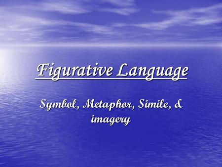 Figurative Language Symbol, Metaphor, Simile, & imagery.