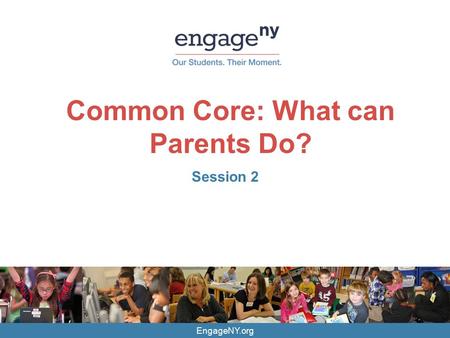 EngageNY.org Common Core: What can Parents Do? Session 2.