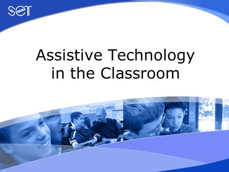 Assistive Technology in the Classroom. Session 2 Overview of Assistive Technology.