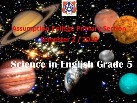 Science in English Grade 5 Assumption College Primary Section Semester 2 / 2010.