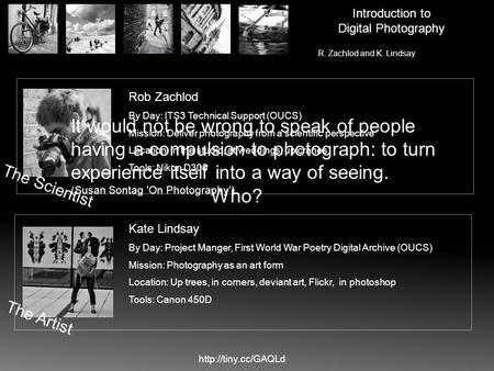 Introduction to Digital Photography R. Zachlod and K. Lindsay  The Artist The Scientist Kate Lindsay By Day: Project Manger, First.