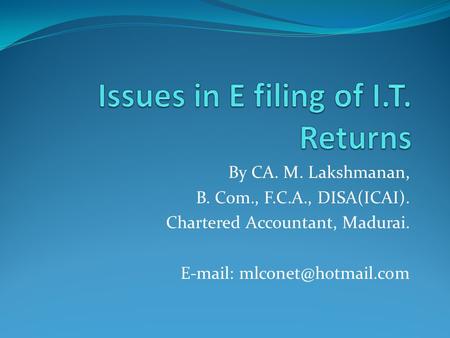 By CA. M. Lakshmanan, B. Com., F.C.A., DISA(ICAI). Chartered Accountant, Madurai.