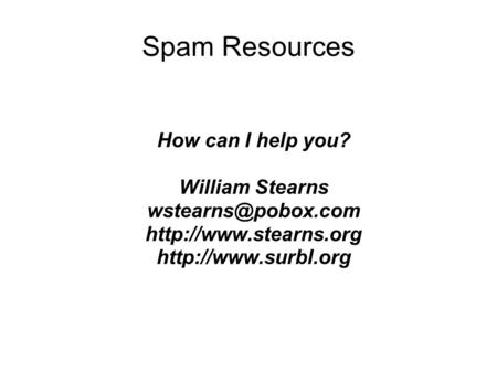 Spam Resources How can I help you? William Stearns