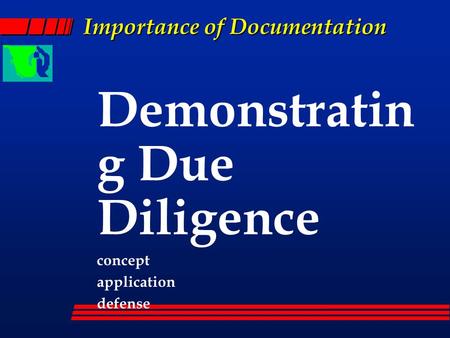 Importance of Documentation Demonstratin g Due Diligence concept application defense.