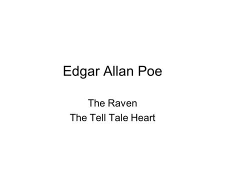 Edgar Allan Poe The Raven The Tell Tale Heart. Biography NAME Edgar Allan Poe OCCUPATION Writer BIRTH DATE January 19, 1809January 191809 DEATH DATE October.