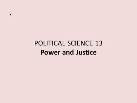 POLITICAL SCIENCE 13 Power and Justice. INTRODUCTION Instructor: Tracy B. Strong Office: SSB 374 Office hours: M: 2-3; W 11-12; by appt (534 7081) or.