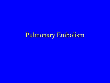 Pulmonary Embolism.