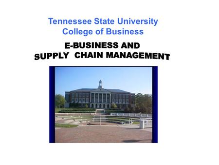 Tennessee State University College of Business. What is Supply Chain Management? In simple Language: The way businesses find parts, make products, warehouse.