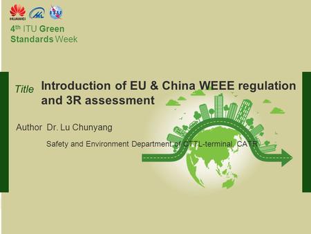 International Telecommunication Union Committed to connecting the world 4 th ITU Green Standards Week Author Dr. Lu Chunyang Safety and Environment Department.