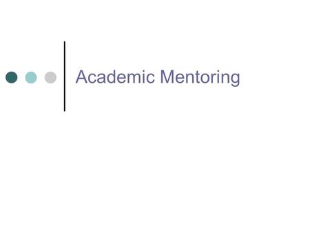 Academic Mentoring Overview 1. What do we mean by ‘Mentoring’ 2. Rationale 3. Principles underpinning the process 4. Mentor Role vs Manager Role 5. What.