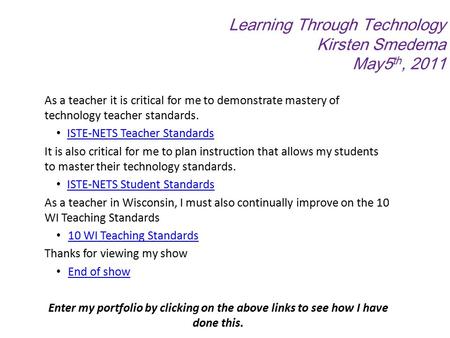 Learning Through Technology Kirsten Smedema May5 th, 2011 As a teacher it is critical for me to demonstrate mastery of technology teacher standards. ISTE-NETS.