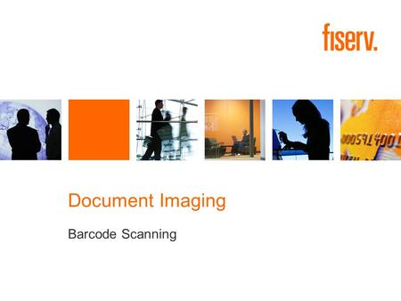 Document Imaging Barcode Scanning. © 2010 Fiserv, Inc. or its affiliates. 2 Goals To demonstrate how using barcodes can improve the efficiencies of the.