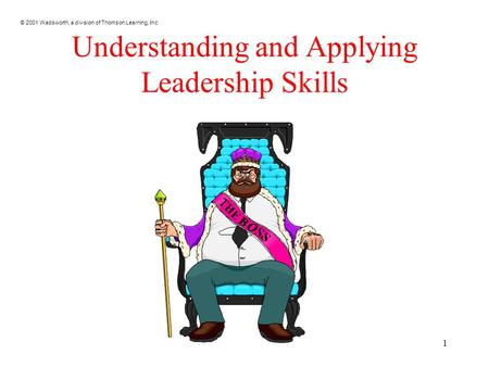 © 2001 Wadsworth, a division of Thomson Learning, Inc 1 Understanding and Applying Leadership Skills.
