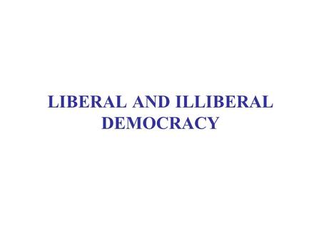 LIBERAL AND ILLIBERAL DEMOCRACY. READINGS Smith, Democracy, chs. 9-11 Modern Latin America, ch. 4 (Central America) NB: Optional paper due May 30.