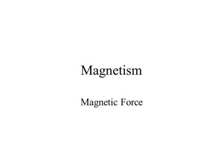 Magnetism Magnetic Force. Magnetic Force Outline Lorentz Force Charged particles in a crossed field Hall Effect Circulating charged particles Motors Bio-Savart.