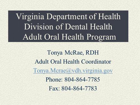 Virginia Department of Health Division of Dental Health Adult Oral Health Program Tonya McRae, RDH Adult Oral Health Coordinator