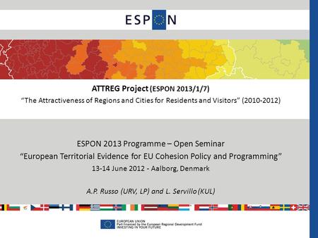 ESPON 2013 Programme – Open Seminar “European Territorial Evidence for EU Cohesion Policy and Programming” 13-14 June 2012 - Aalborg, Denmark A.P. Russo.