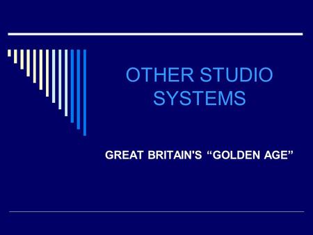 OTHER STUDIO SYSTEMS GREAT BRITAIN'S “GOLDEN AGE”.