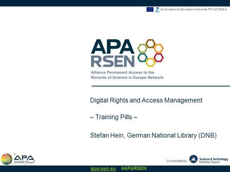 Co-ordinated by aparsen.eu #APARSEN Co-funded by the European Union under FP7-ICT-2009-6 Digital Rights and Access Management – Training Pills – Stefan.
