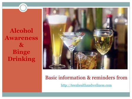 Alcohol Awareness & Binge Drinking Basic information & reminders from