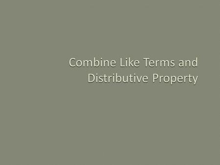 In this lesson, you will be shown how to combine like terms along with using the distributive property.