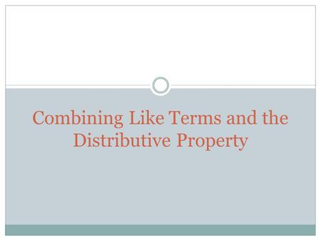 Combining Like Terms and the Distributive Property