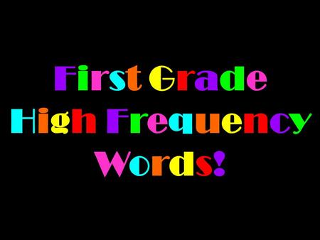 First Grade High Frequency Words!. Review Week 1.