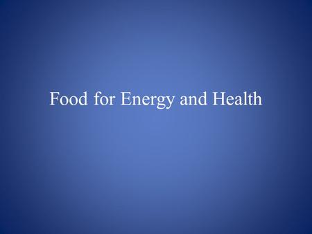 Food for Energy and Health. 1.Carbohydrates are: a.The most preferred source of energy b.The slowest source of energy c.The building block of the body.