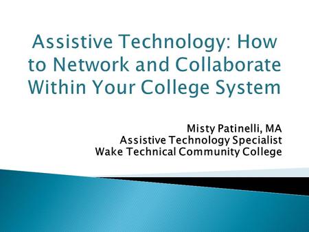 Misty Patinelli, MA Assistive Technology Specialist Wake Technical Community College.