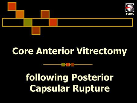 Core Anterior Vitrectomy following Posterior Capsular Rupture SURYA.