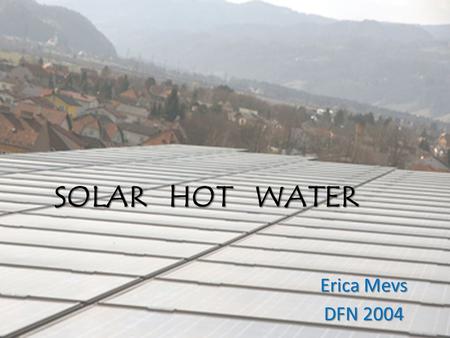 SOLAR HOT WATER Erica Mevs DFN 2004. Origin The shallow water of a lake is usually warmer than the deep water. The sunlight can heat the lake’s bottom.