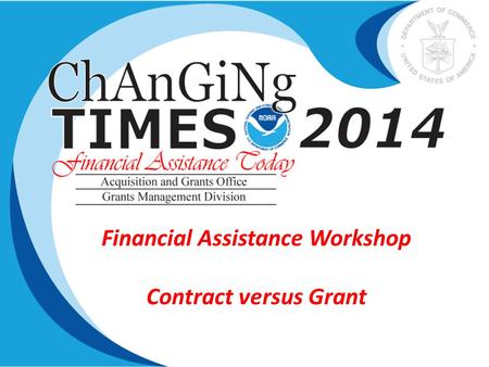 Financial Assistance Workshop Contract versus Grant.