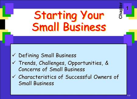 1-1 Starting Your Small Business Defining Small Business Defining Small Business Trends, Challenges, Opportunities, & Concerns of Small Business Trends,