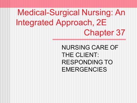 Medical-Surgical Nursing: An Integrated Approach, 2E Chapter 37