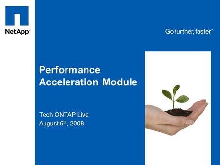 Performance Acceleration Module Tech ONTAP Live August 6 th, 2008.