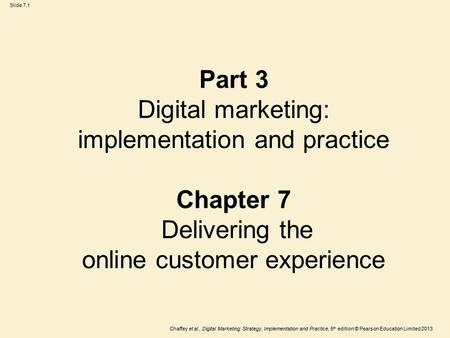 Part 3 Digital marketing: implementation and practice Chapter 7 Delivering the online customer experience.