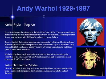 Andy Warhol Artist Style – Pop Art Artist Technique/Media: