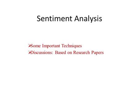 Sentiment Analysis  Some Important Techniques  Discussions: Based on Research Papers.