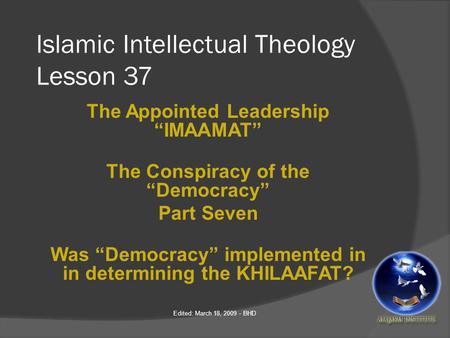 Islamic Intellectual Theology Lesson 37 The Appointed Leadership “IMAAMAT” The Conspiracy of the “Democracy” Part Seven Was “Democracy” implemented in.
